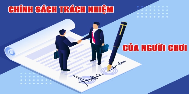 Chính Sách Trách Nhiệm Chính sách trách nhiệm của người chơi khi cá cược tại nhà cái