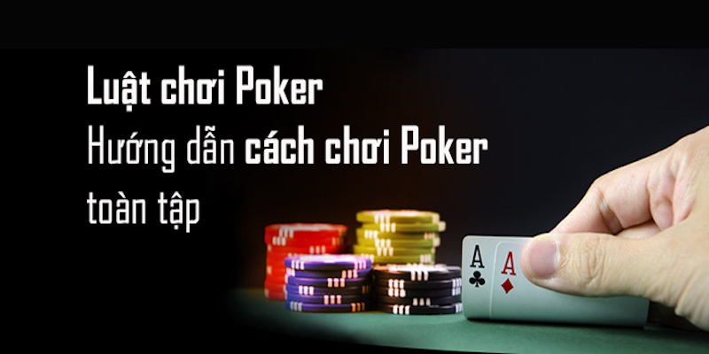 Cách giải trí cùng Poker đúng cách cho cơ hội thắng lớn