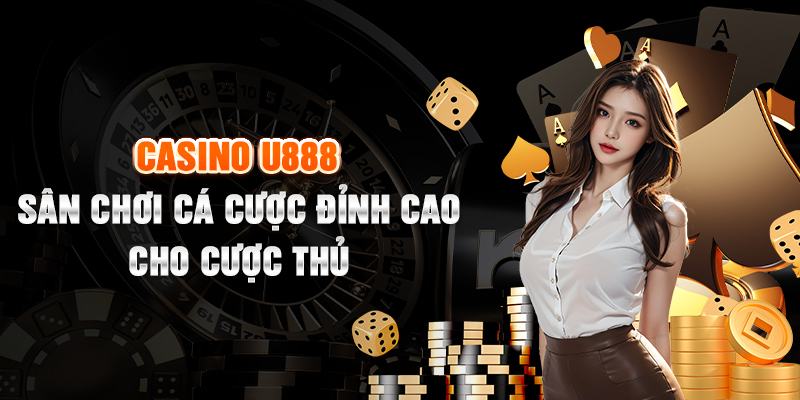 U888 - Nhà Cái Thỏa Mãn Đam Mê Cược Trực Tuyến Đẳng Cấp Nhất Sòng bạc U888 với không gian chất lượng